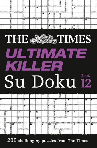 The Times Ultimate Killer Su Doku Book 12: 200 of the Deadliest Su Doku Puzzles