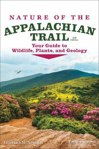 Cover image for Nature of the Appalachian Trail: Your Guide to Wildlife, Plants, and Geology