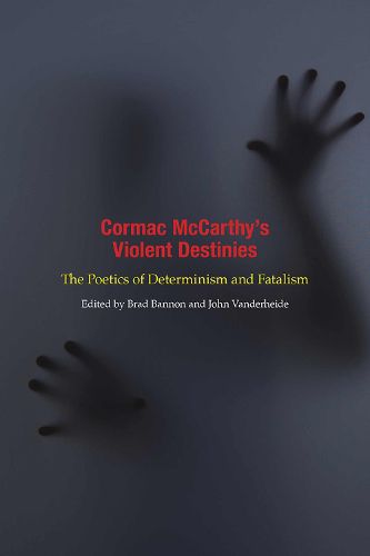 Cormac McCarthy's Violent Destinies: The Poetics of Determinism and Fatalism