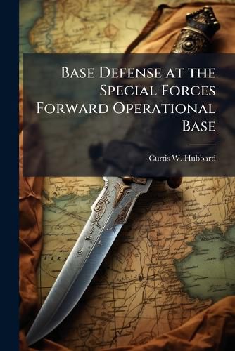 Cover image for Base Defense at the Special Forces Forward Operational Base