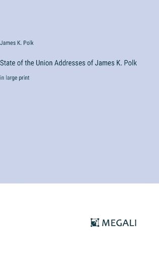 Cover image for State of the Union Addresses of James K. Polk