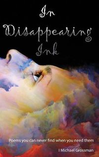 Cover image for In Disappearing Ink: Poems you can never find when you need them