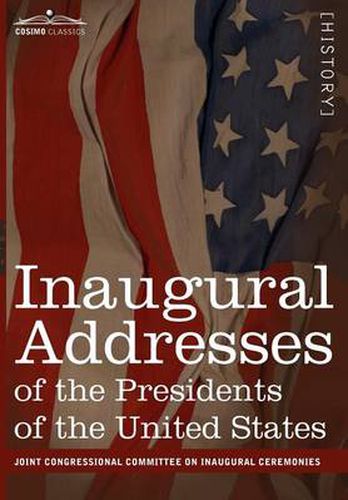Cover image for Inaugural Addresses of the Presidents of the United States: From George Washington, 1789 to George H.W. Bush, 1989