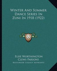 Cover image for Winter and Summer Dance Series in Zuni in 1918 (1922)