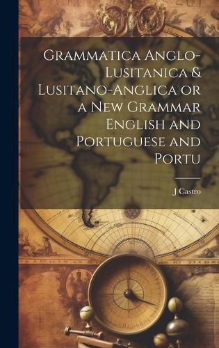 Cover image for Grammatica Anglo-Lusitanica & Lusitano-Anglica or a New Grammar English and Portuguese and Portu