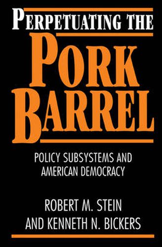 Cover image for Perpetuating the Pork Barrel: Policy Subsystems and American Democracy