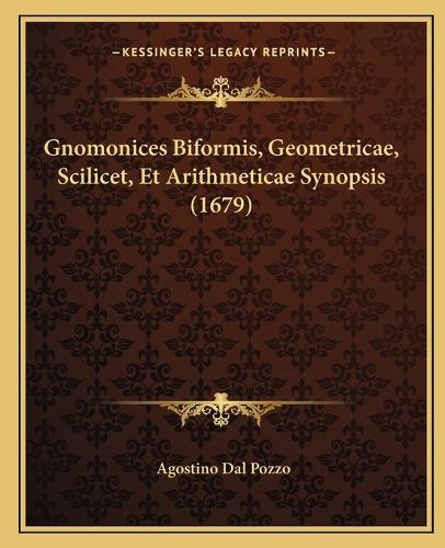 Cover image for Gnomonices Biformis, Geometricae, Scilicet, Et Arithmeticae Synopsis (1679)