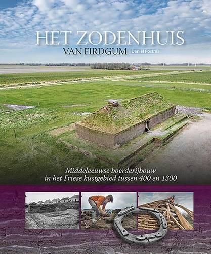 Cover image for Het Zodenhuis Van Firdgum: Middeleeuwse Boerderijbouw in Het Friese Kustgebied Tussen 400 En 1300