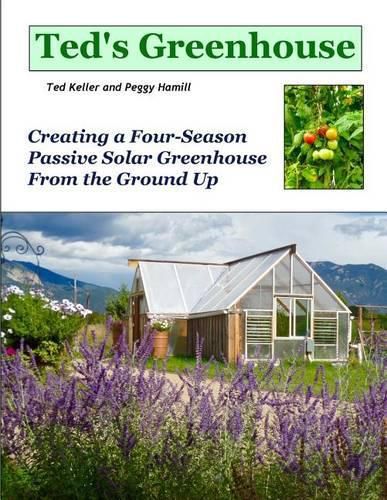 Cover image for Ted's Greenhouse: Creating a Four-Season Passive Solar Greenhouse From the Ground Up