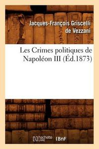 Cover image for Les Crimes Politiques de Napoleon III, (Ed.1873)