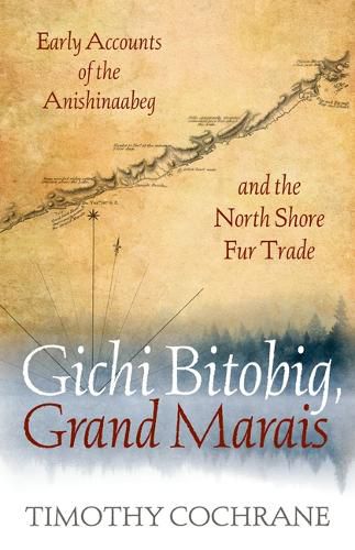 Cover image for Gichi Bitobig, Grand Marais: Early Accounts of the Anishinaabeg and the North Shore Fur Trade