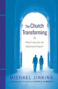 Cover image for The Church Transforming: What's Next for the Reformed Project?