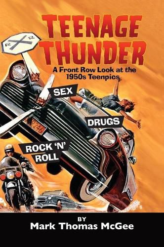 Teenage Thunder - A Front Row Look at the 1950s Teenpics (hardback)