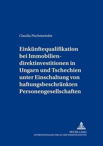 Cover image for Einkuenftequalifikation Bei Immobiliendirektinvestitionen in Ungarn Und Tschechien Unter Einschaltung Von Haftungsbeschraenkten Personengesellschaften