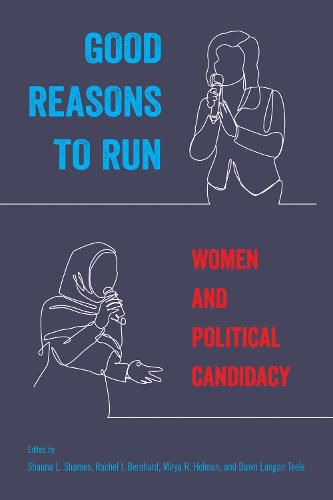 Cover image for Good Reasons to Run: Women and Political Candidacy