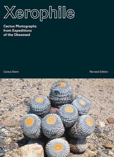 Cover image for Xerophile: Cactus Photographs from Expeditions of the Obsessed