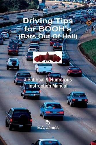 Cover image for Driving Tips for BOOH's (Bats Out Of Hell): A Satirical & Humorous Instruction Manual