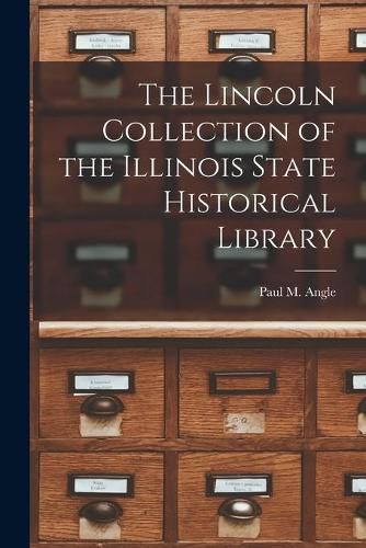 Cover image for The Lincoln Collection of the Illinois State Historical Library