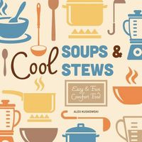 Cover image for Cool Soups & Stews:: Easy & Fun Comfort Food