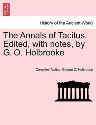 Cover image for The Annals of Tacitus. Edited, with notes, by G. O. Holbrooke