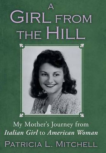 Cover image for A Girl from the Hill: My Mother's Journey from Italian Girl to American Woman