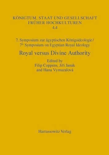 Cover image for 7. Symposium Zur Konigsideologie / 7th Symposium on Egyptian Royal Ideology: Royal Versus Divine Authority: Acquisition, Legitimization and Renewal of Power. Prague, June 26-28, 2013