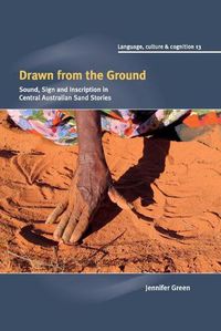 Cover image for Drawn from the Ground: Sound, Sign and Inscription in Central Australian Sand Stories