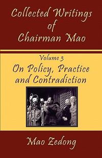 Cover image for Collected Writings of Chairman Mao: Volume 3 - On Policy, Practice and Contradiction