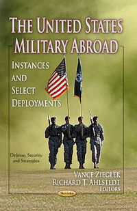 Cover image for United States Military Abroad: Instances & Select Deployments