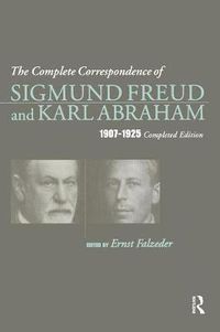 Cover image for The Complete Correspondence of Sigmund Freud and Karl Abraham 1907-1925