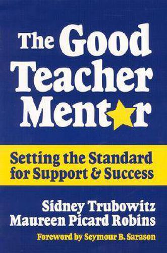 Cover image for The Good Teacher Mentor: Setting the Standard for Support and Success