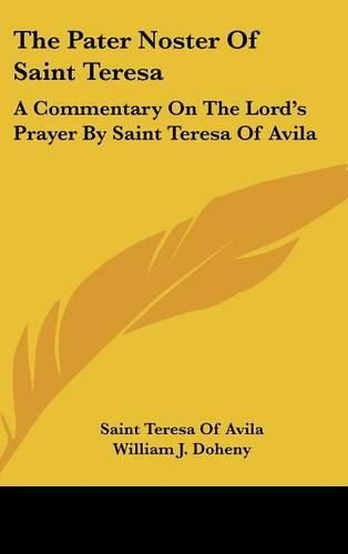 Cover image for The Pater Noster of Saint Teresa: A Commentary on the Lord's Prayer by Saint Teresa of Avila