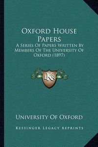 Cover image for Oxford House Papers: A Series of Papers Written by Members of the University of Oxford (1897)