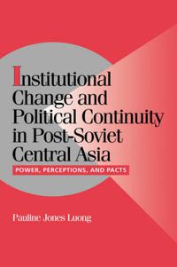 Cover image for Institutional Change and Political Continuity in Post-Soviet Central Asia: Power, Perceptions, and Pacts