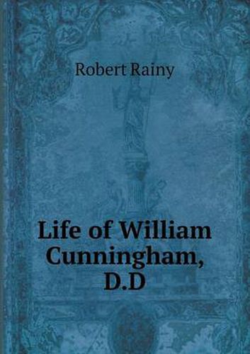 Cover image for Life of William Cunningham, D.D