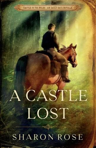 Cover image for A Castle Lost: Castle in the Wilde - An Early Days Novella