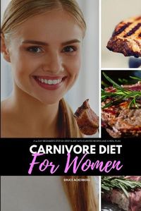 Cover image for Carnivore Diet for Women: A 14-Day Beginner's Step-by-Step Guide with Curated Recipes and a Meal Plan