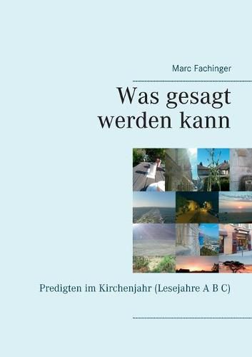 Cover image for Was gesagt werden kann: Predigten im Kirchenjahr (Lesejahre A B C)