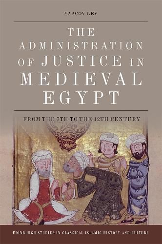 Cover image for The Administration of Justice in Medieval Egypt: From the 7th to the 12th Century