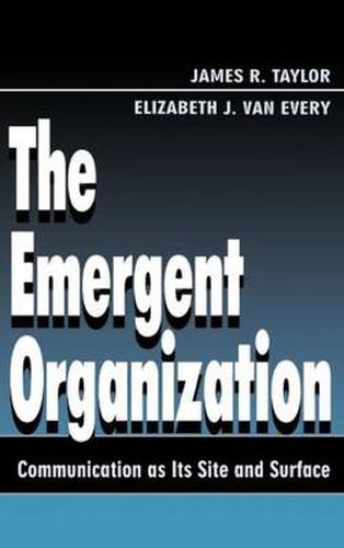 Cover image for The Emergent Organization: Communication As Its Site and Surface