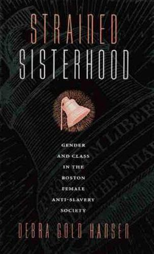 Strained Sisterhood: Gender and Class in the Boston Female Anti-slavery Society