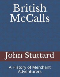 Cover image for British McCalls: A History of Merchant Adventurers