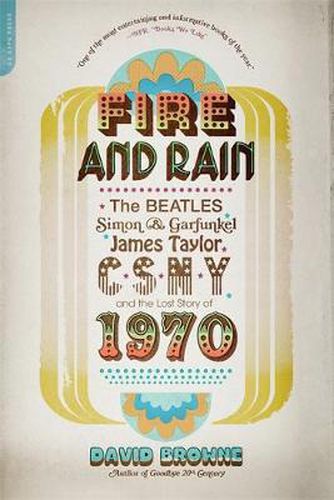 Cover image for Fire and Rain: The Beatles, Simon & Garfunkel, James Taylor, CSNY and the Lost Story of 1970