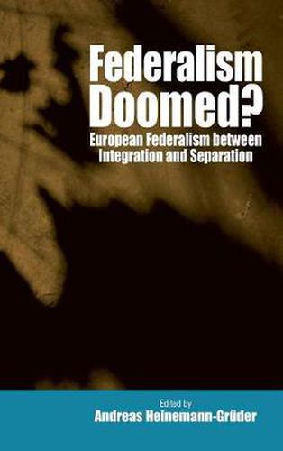 Cover image for Federalism Doomed?: European Federalism between Integration and Separation