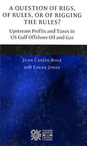 Cover image for A Question of Rigs, of Rules, or of Rigging the Rules?: Upstream Profits and Taxes in US Gulf Offshore Oil and Gas