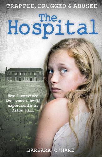 Cover image for The Hospital: How I survived the secret child experiments at Aston Hall