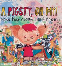 Cover image for A Pigsty, Oh My! Children's Book: How kids clean their room