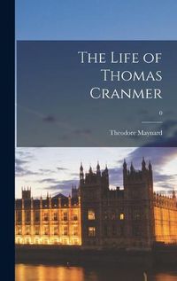 Cover image for The Life of Thomas Cranmer; 0