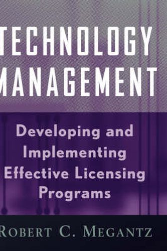 Cover image for Technology Management: Developing and Implementing Effective Licensing Programs