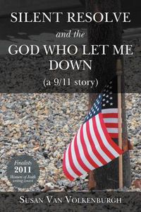 Cover image for Silent Resolve and the God Who Let Me Down: (A 9/11 Story)